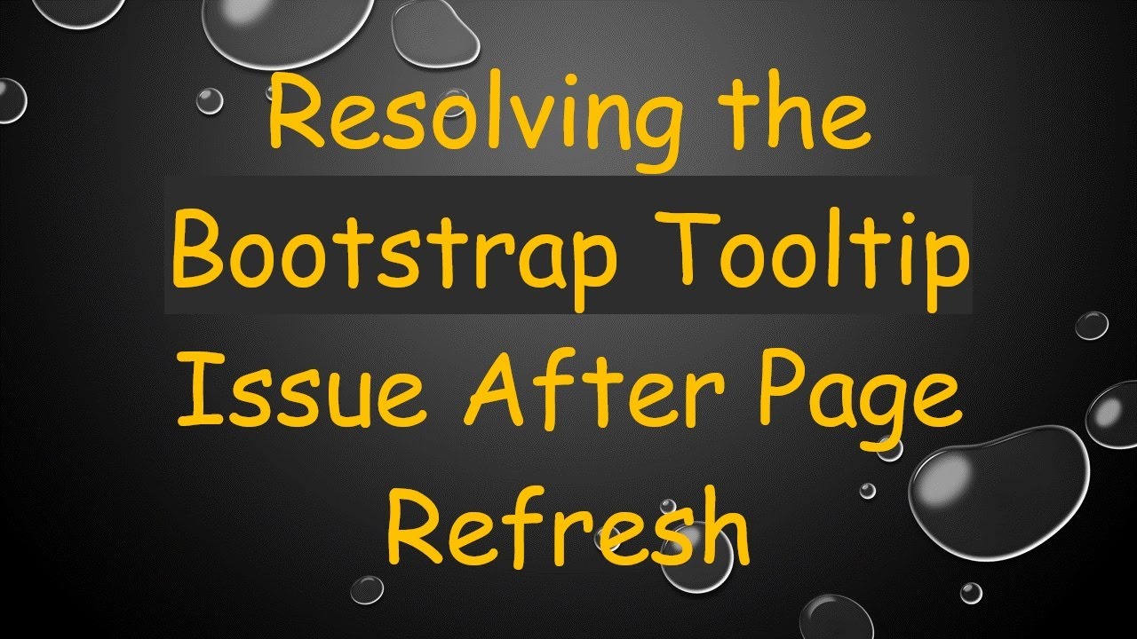 Resolving the Bootstrap Tooltip Issue After Page Refresh