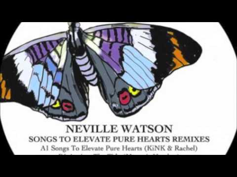Neville Watson - Songs To Elevate Pure Hearts (KiNK and rachel Remix)
