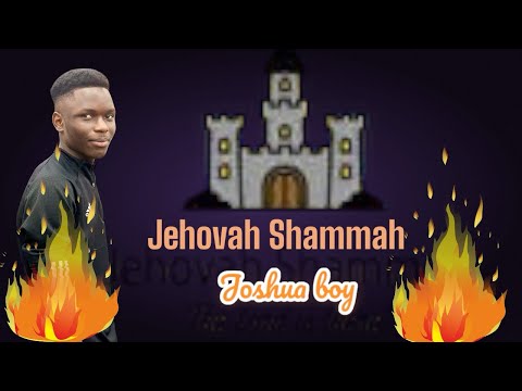 Joshua boy- Jehovah Shammah(official music video)