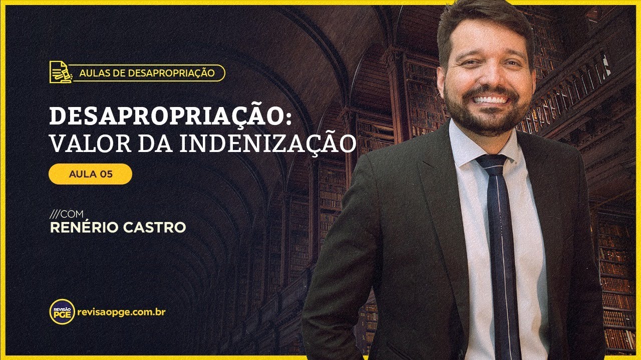 Desapropriação: Valor da Indenização | Aula 5
