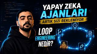 Yapay Zeka Ajanları Artık Sizi Beklemiyor | Loop Engineering Nedir?