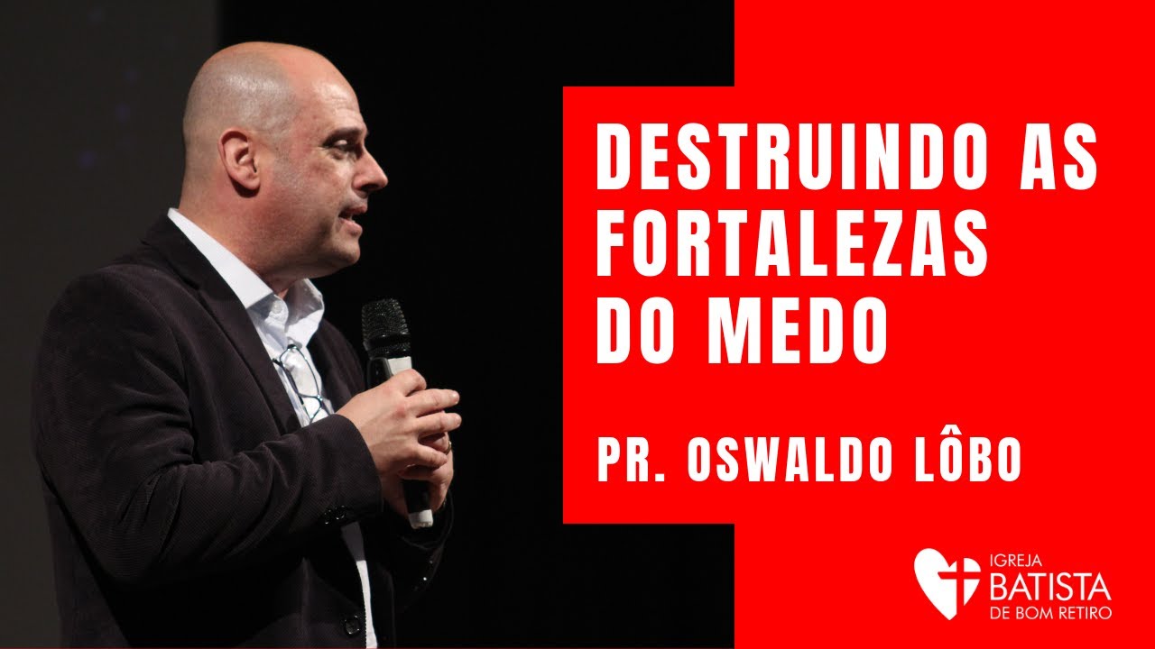 Destroying The Strengths Of Fear - Pr. Oswaldo Lôbo