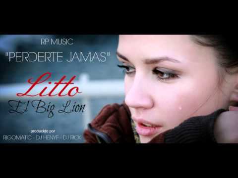 Litto "El Big Lion" -- Perderte jamas (Prod. By Rigomatic, Dj Henyf & Dj Rick)