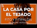 Fito Y Fitipaldis - La Casa Por El Tejado LETRA (Instrumental KARAOKE)