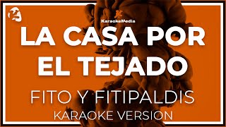 Fito Y Fitipaldis - La Casa Por El Tejado (Karaoke)