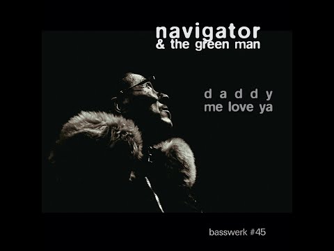Navigator & The Green Man - Daddy Me Love Ya (Basswerk 45)