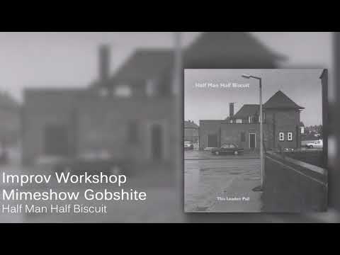Improv Workshop Mimeshow Gobshite - Half Man Half Biscuit