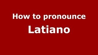 How to pronounce Latiano
