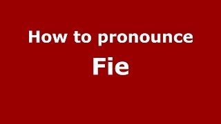 How to pronounce Fie