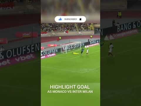 Highlights Goal AS Monaco vs Inter Milan
