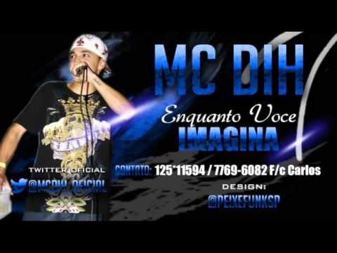 MC DIH - ENQUANTO VOCÊ IMAGINA ♪ ' ( DJ JORGIN MIX ) ' LANÇAMENTO 2012