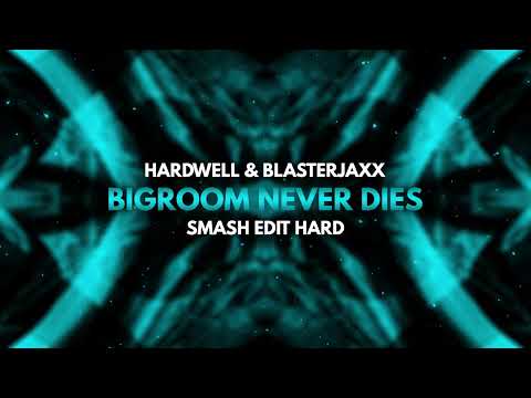 Hardwell X Blasterjaxx  - Bigroom Never Dies (SMASH Edit Hard)