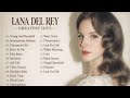 Best Of Lana Del Rey Greatest Hits Playlist Full Playlist Mix