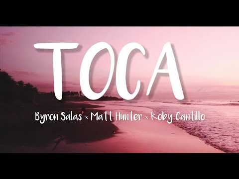 Toca - Byron Salas × Matt Huter × Kobi Cantillo (Letra/Lyrics)