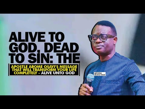 Alive to God, Dead to Sin—Apostle Arome Osayi’s Message That Will Transform Your Life Completely