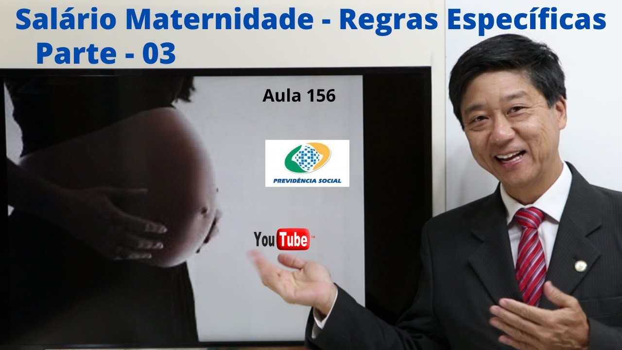Salário-Maternidade - Regras Específicas - Aula 156 - Parte 3 - Dto Previdenciário -Prof. Edu Tanaka