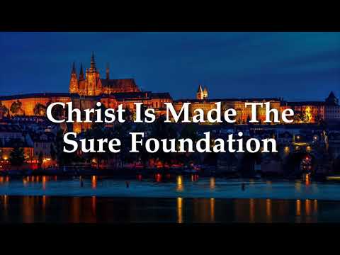 Christ Is Made The Sure Foundation