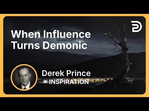 When Influence Turns Demonic | Derek Prince