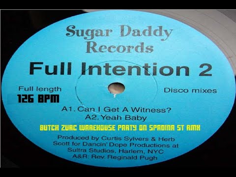 CAN I GET A WITNESS? - FULL INTENTION 2 (BUTCH ZURC WAREHOUSE PARTY ON SPADINA ST RMX) - 126.00 BPM