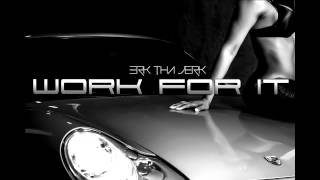 Erk Tha Jerk - Work For It [Thizzler.com]
