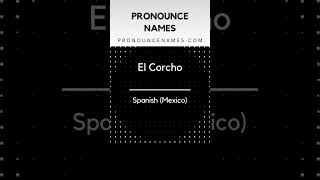 How to pronounce El Corcho