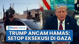Donald Trump Peringatkan Hamas: Hentikan Eksekusi Publik atau Akhirmu akan Cepat dan Brutal