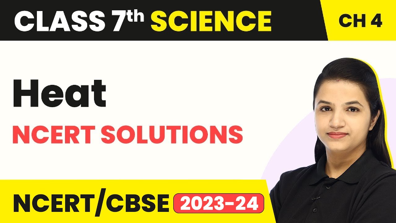 Class 7 Science Chapter 4 | Heat - NCERT Solutions