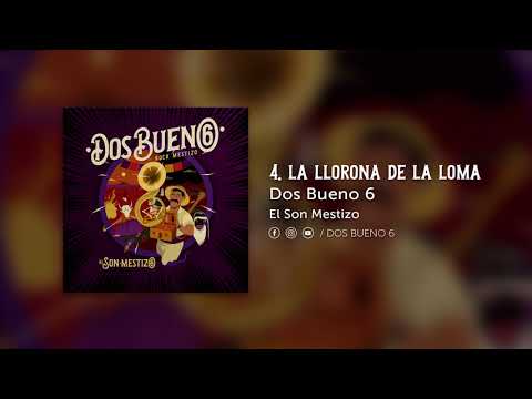 Dos Bueno 6 - La Llorona de la Loma (audio)