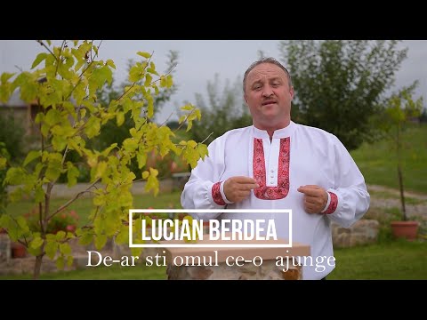 Lucian Berdea -De-ar sti omul ce-o ajunge