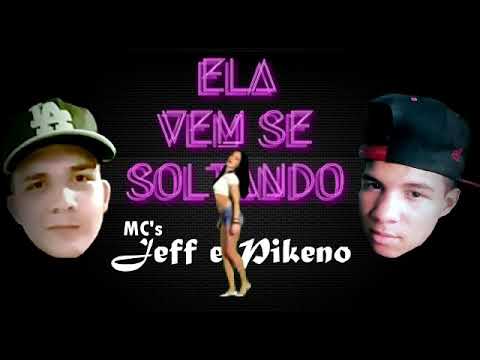 MCS Jeff e pikeno ela vem se soltando lançamento 2018 lyric videos