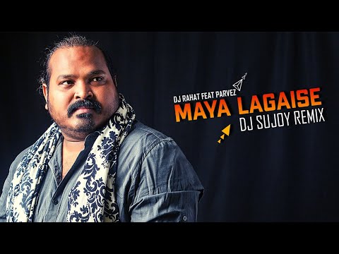 DJ Rahat feat Parvez - Maya Lagaise (DJ Sujoy Remix)