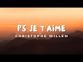 Christophe Willem - Ps Je t'aime (Paroles)