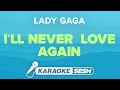 Lady Gaga - I'll Never Love Again (Karaoke)