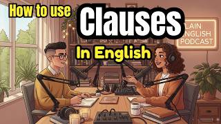 How to Use "Clauses" in Everyday English | Learn English With Conversation | English Podcast