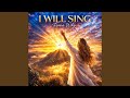 I Will Sing