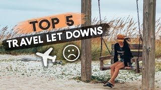 My 5 Biggest TRAVEL LET DOWNS