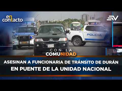 Asesinan a funcionaria de tránsito de Durán en puente de la Unidad Nacional | En Contacto | Ecuavisa