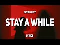 Crying City - stay a while (Lyrics)