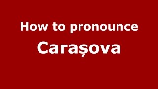 How to pronounce Carașova