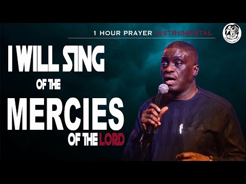 I WILL SING OF THE MERCIES OF THE LORD - CHRIS DELVAN SOAKING INSTRUMENTAL.