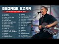 George Ezra Greatest Hits Full Album - Best Songs Of George Ezra  Playlist 2022