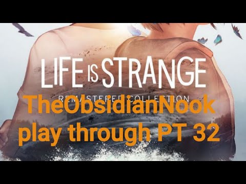 Life Is Strange play through PT 32