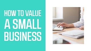 How to Value a Small Business in 5 Steps: #5 will surprise you
