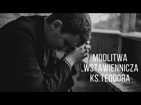 Modlitwa wstawiennicza ze św. Ojcem Pio - modli się ks. Teodor Teobańkologia