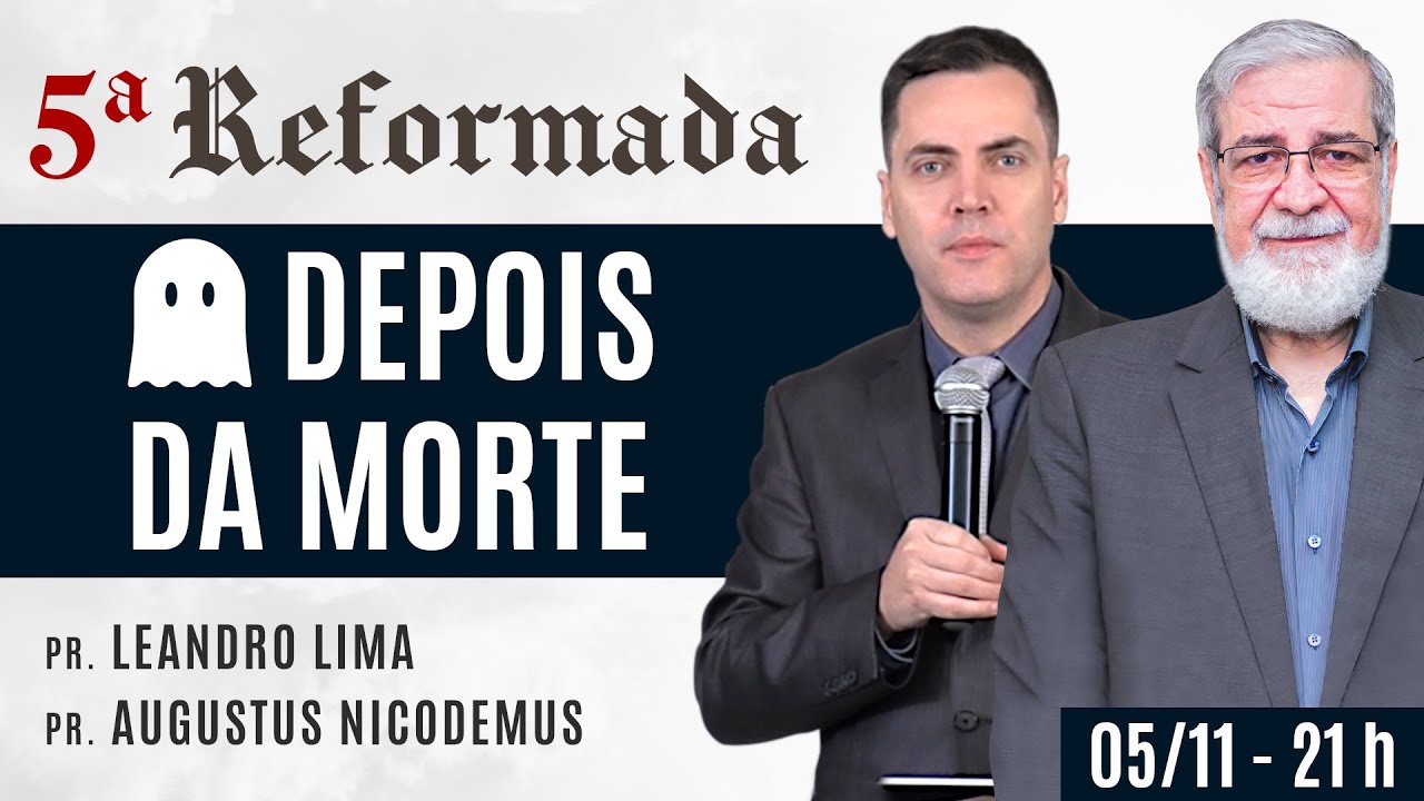 👻 O QUE VEM DEPOIS DA MORTE - Augustus Nicodemus e Leandro Lima #5aReformada