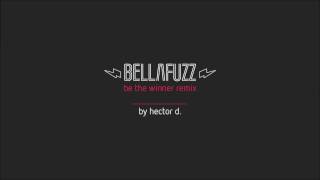 Bella Fuzz - Be The Winner (hector.d remix)