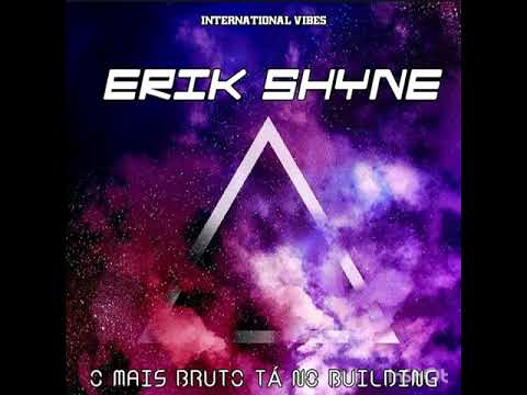 Erik Shyne - O Mais Bruto Tá No Building