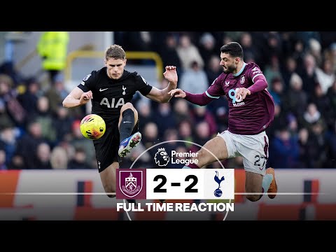 Dramatic Final Moments As Clarets Draw | FULL TIME REACTION | Burnley 2 - 2 Tottenham Hotspur