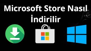 Microsoft Store Nasıl İndirilir - Tam Rehber
