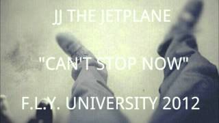"Can't Stop Now" JJ The JetPlane